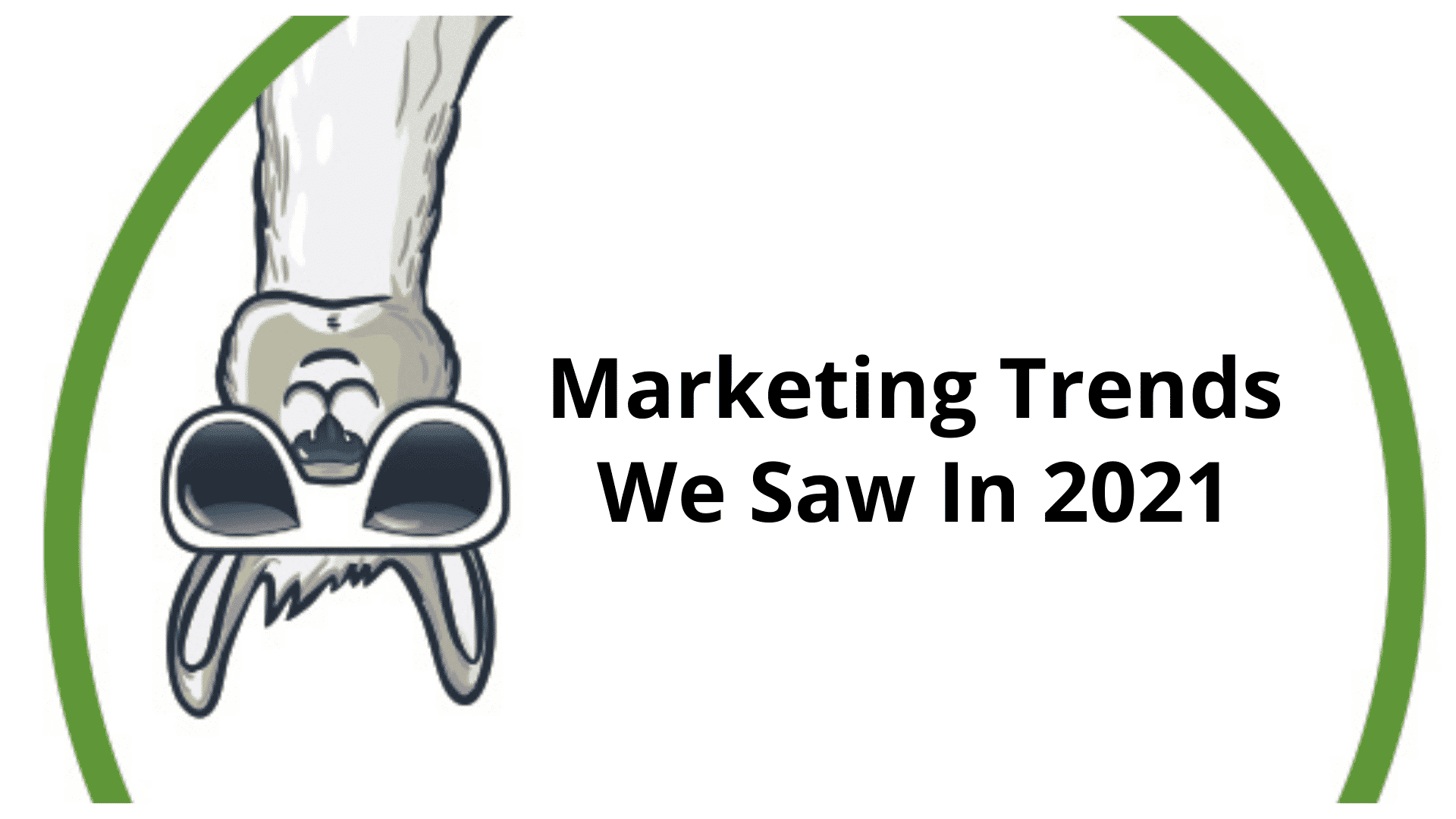 Marketing Changes and Trends We Saw In 2021